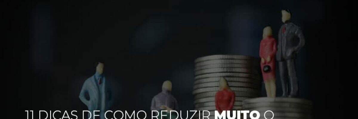 11 dicas de como reduzir muito o custo da sua empresa
