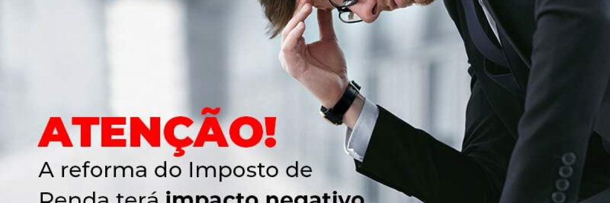 Sabia que a Reforma do Imposto de Renda pode não ser tão boa para empresas?