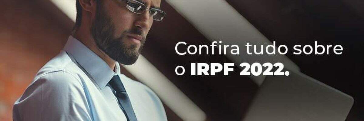 IRPF 2022: tudo de que você precisa saber