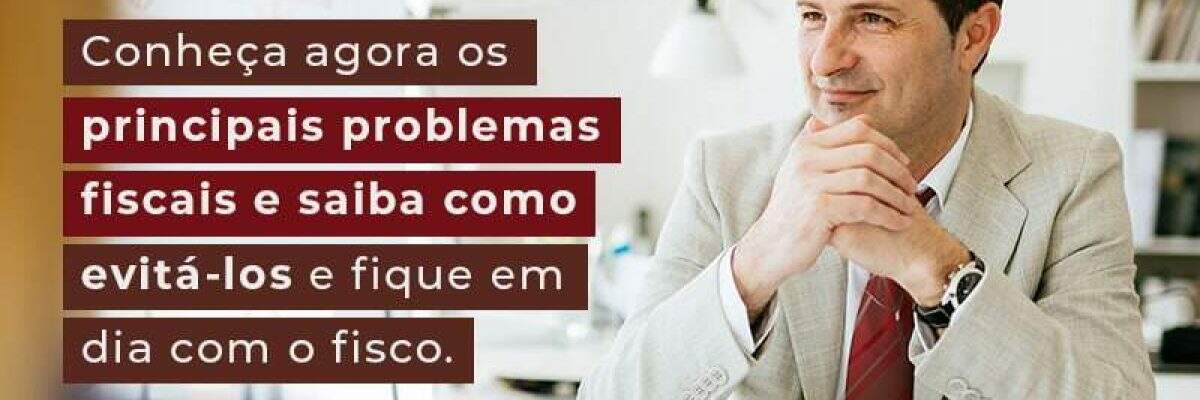 Problemas fiscais: Quais são e como evitar