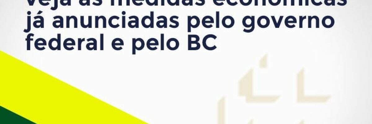 Coronavírus: veja as medidas econômicas já anunciadas pelo governo federal e pelo BC