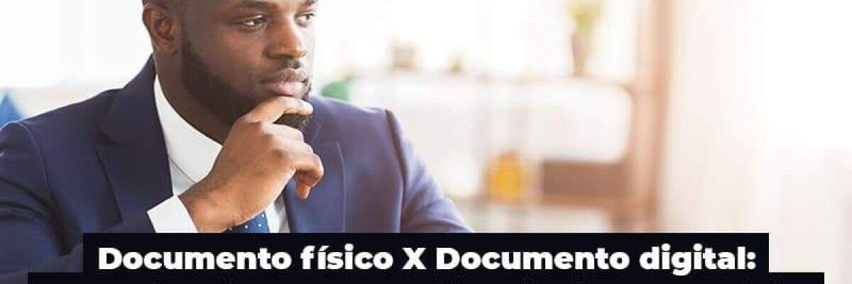Documento físico x documento digital: entenda as diferenças