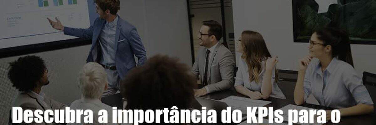 KPIs podem ser a chave do sucesso do seu negócio!