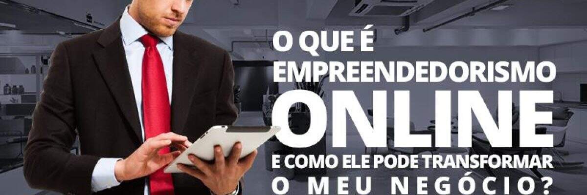 O que é Empreendedorismo Online e como ele pode transformar o meu negócio?