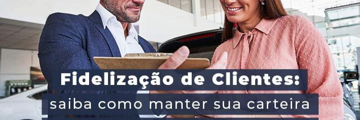 Fidelização de clientes:  5 dicas que vão ajudar nessa tarefa