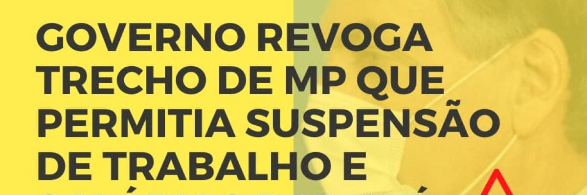 Governo revoga trecho de MP que permitia suspensão de trabalho e salários por até quatro meses