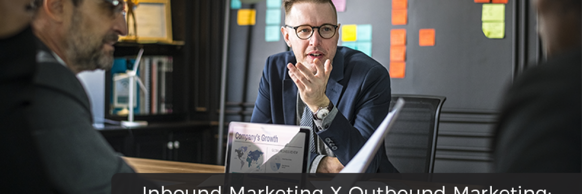 Inbound Marketing X Outbound Marketing: Qual a melhor estratégia?