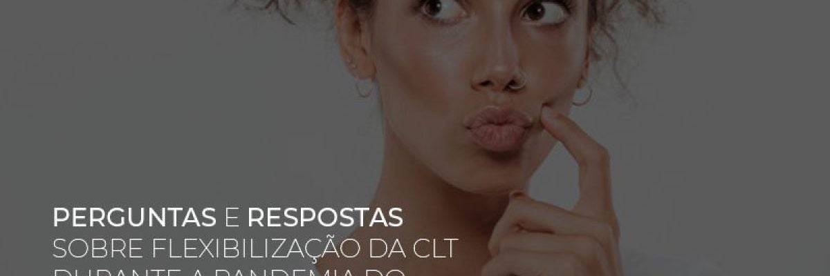 Perguntas e respostas sobre flexibilização da CLT durante a pandemia do coronavírus