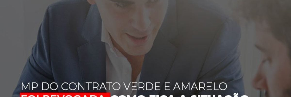 MP do contrato Verde e Amarelo foi revogada: como fica a situação dos trabalhadores?