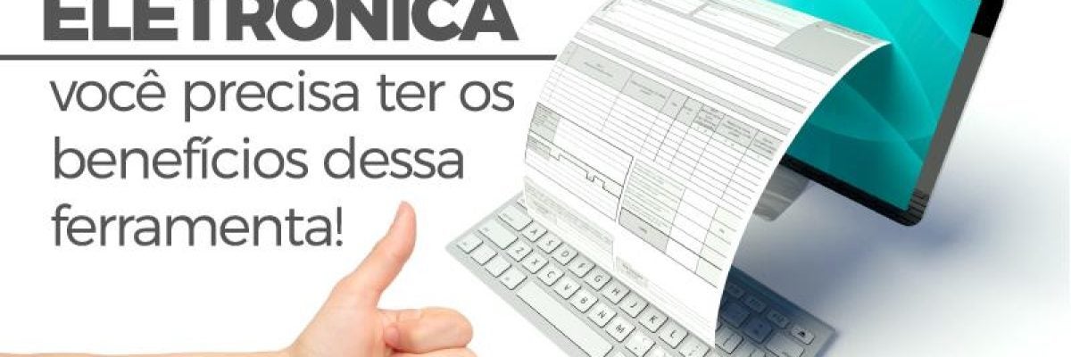 Nota Fiscal Eletrônica - você precisa ter os benefícios dessa ferramenta!