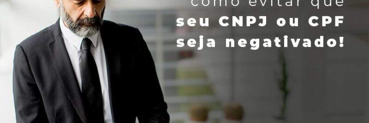 CNPJ ou CPF negativado: como evitar?