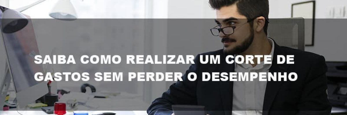 Corte de Gastos: como fazer da forma certa em empresas?