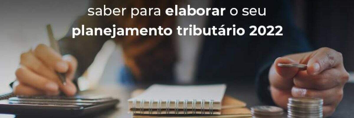 Veja aqui como realizar o planejamento tributário da sua empresa para o próximo ano