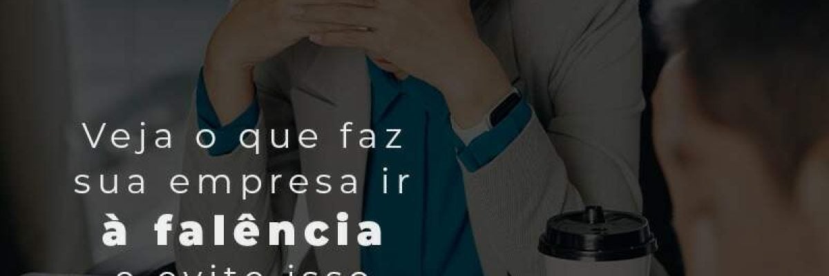 Ir à falência: saiba como evitar!