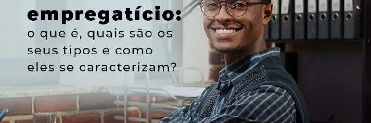 Descubra agora tudo o que você precisa sobre o vínculo empregatício
