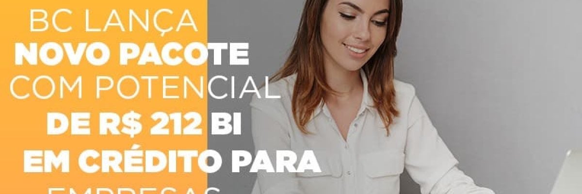 BC lança novo pacote com potencial de R$ 212 bi em crédito para empresas menores