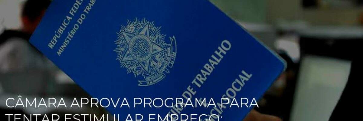 Câmara aprova programa para tentar estimular emprego; veja o que pode mudar