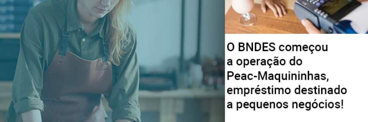 O BNDES começou a operação do Peac-Maquininhas, empréstimo destinado a pequenos negócios!