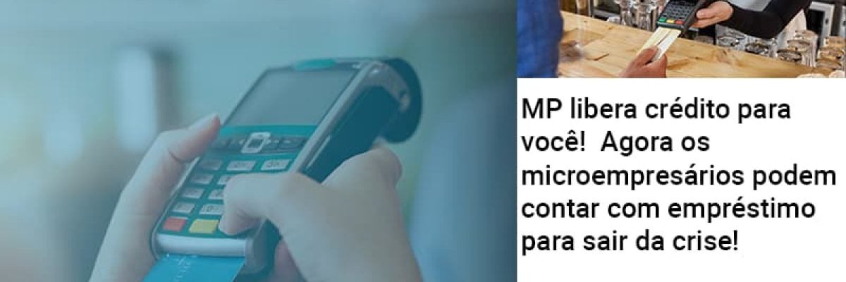 MP libera crédito para você!  Agora os microempresários podem contar com empréstimo para sair da crise!