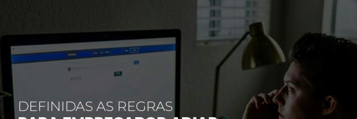 Definidas as regras para empregador adiar pagamento de FGTS