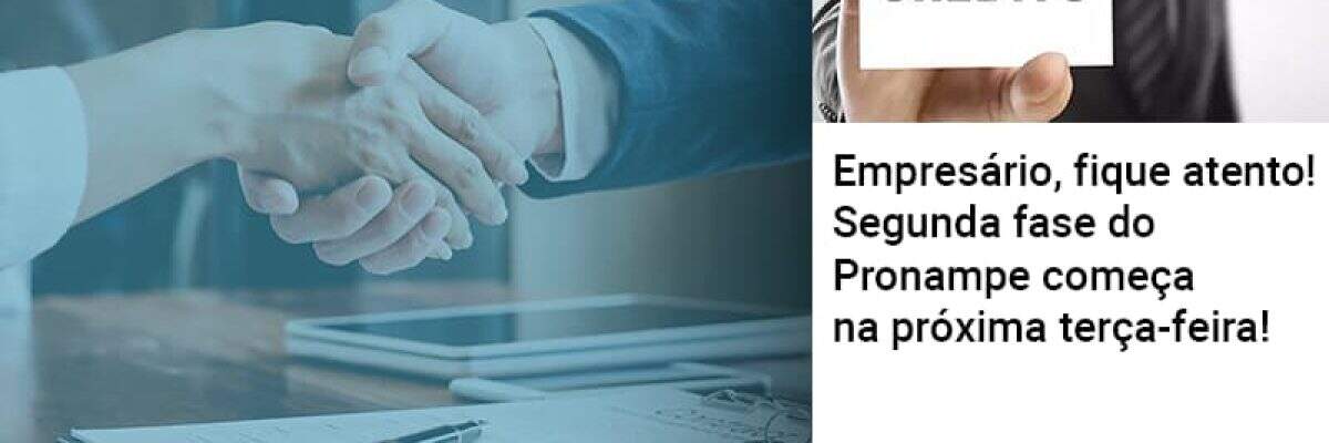 Empresário, fique atento! Segunda fase do Pronampe começa na próxima terça-feira!