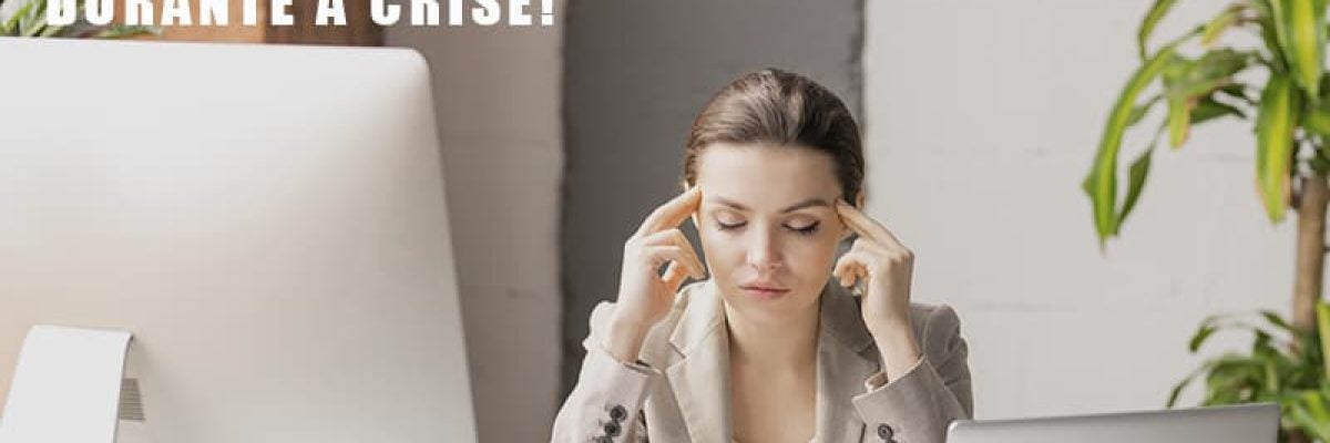 Gestão Empresarial: Evite Erros No Seu Negócio Durante A Crise!