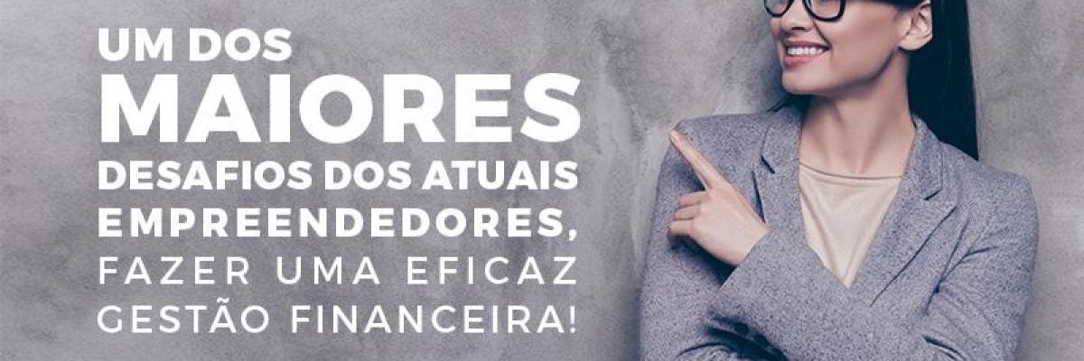 Um dos maiores desafios dos atuais empreendedores, fazer uma eficaz gestão financeira