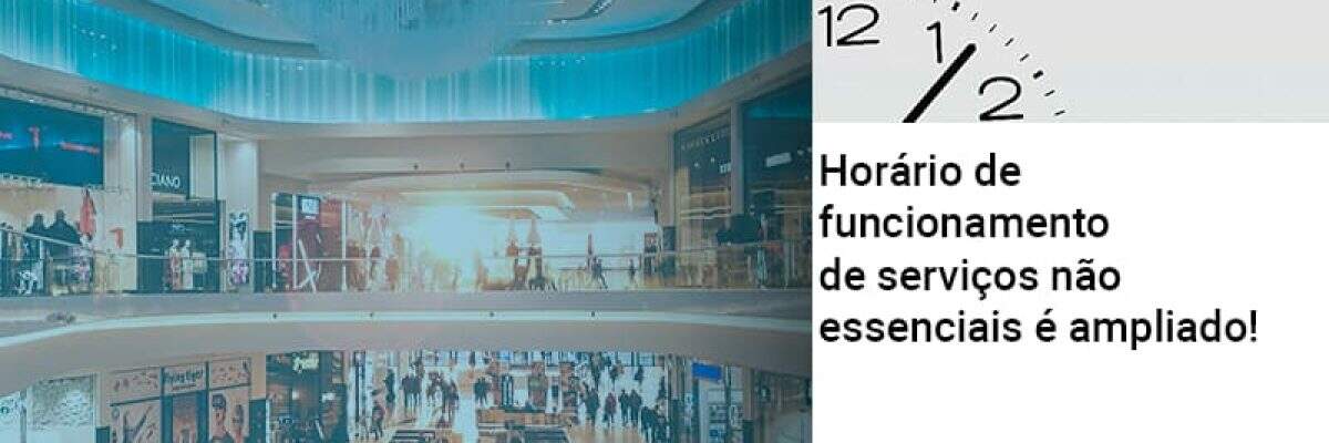 Horário de funcionamento de serviços não essenciais é ampliado!