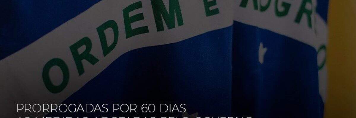 [MP 927] Prorrogadas por 60 dias as Medidas Adotadas pelo Governo, no combate ao Coronavírus