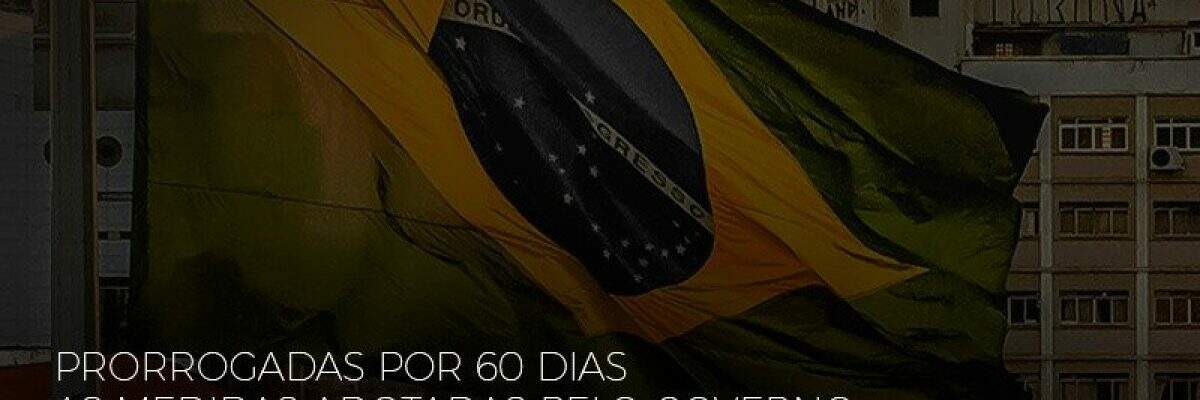 [MP 928] Prorrogadas por 60 dias as Medidas Adotadas pelo Governo, no combate ao Coronavírus