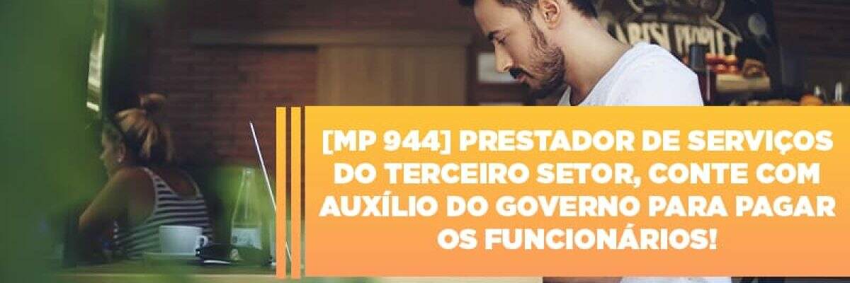MP 944 - Cooperativas Prestadoras de Serviços podem contar com o Governo