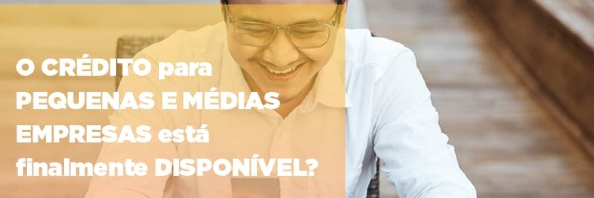 O crédito para pequenas e médias empresas está finalmente disponível?