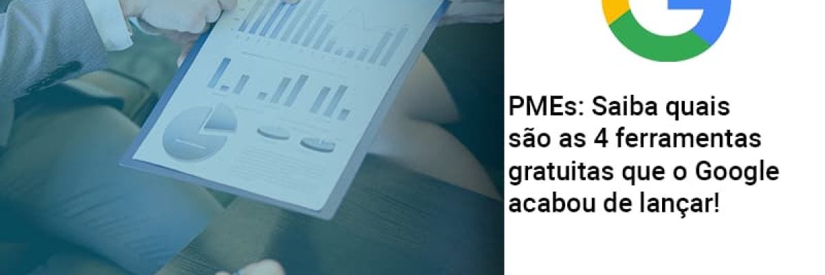 PMEs: Saiba quais são as 4 ferramentas gratuitas que o Google acabou de lançar!