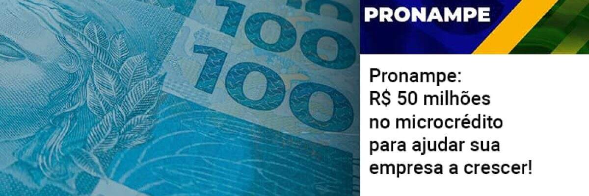 Pronampe: R$ 50 milhões no microcrédito para ajudar sua empresa a crescer!
