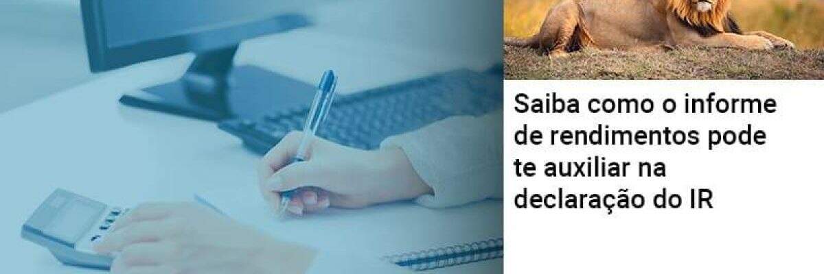 Saiba como o informe de rendimentos pode te auxiliar na declaração do IR