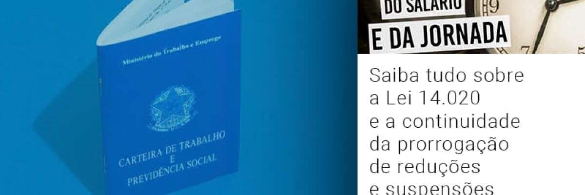 Saiba tudo sobre a Lei 14.020 e a continuidade da prorrogação de reduções e suspensões de contrato