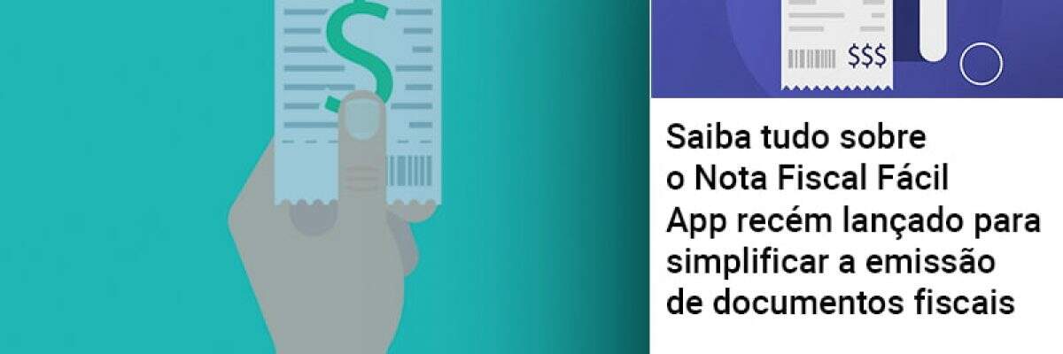 Saiba tudo sobre o Nota Fiscal Fácil - App recém lançado para simplificar a emissão de documentos fiscais