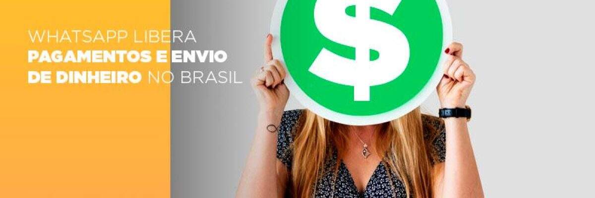 WhatsApp libera pagamentos e envio de dinheiro no Brasil